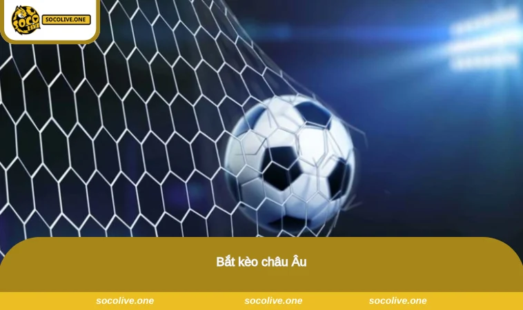 Bắt kèo châu Âu