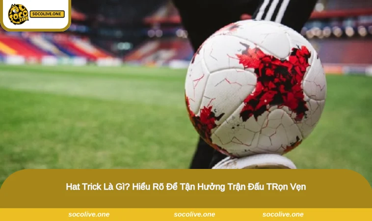 Hat Trick Là Gì
