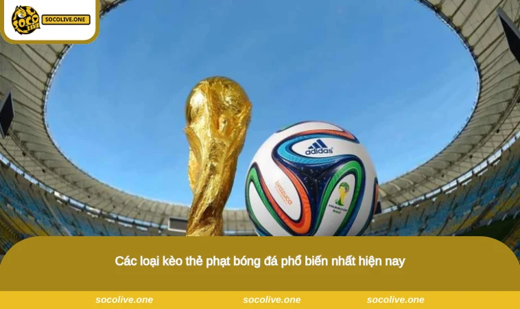 Các loại kèo thẻ phạt bóng đá phổ biến nhất hiện nay
