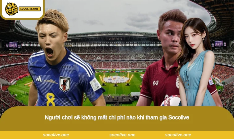 Người chơi sẽ không mất chi phí nào khi tham gia Socolive