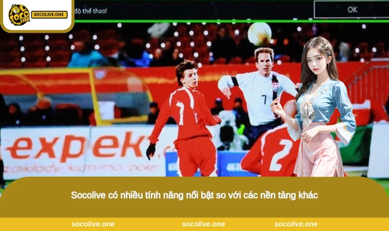 Socolive có nhiều tính năng nổi bật so với các nền tảng khác